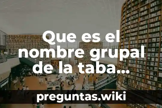 Que es el nombre grupal de la taba periodica