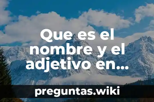 Que es el nombre y el adjetivo en ingles