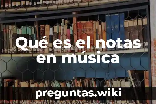 Qué es el notas en música