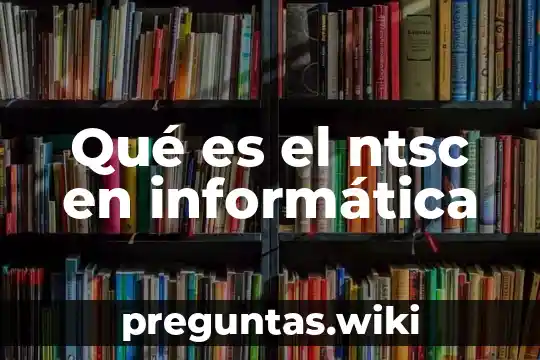 Qué es el ntsc en informática