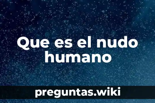 Que es el nudo humano