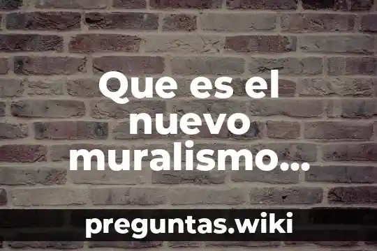 Que es el nuevo muralismo mexicano