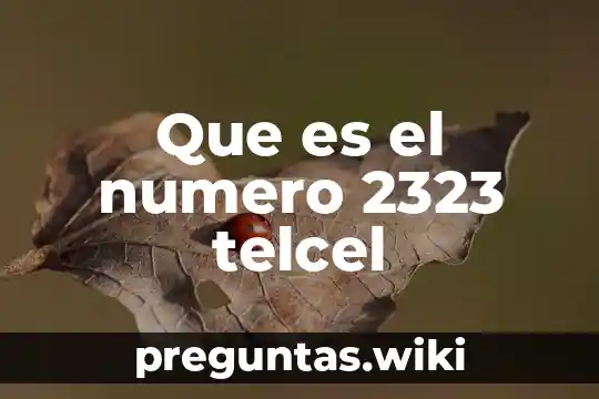 Que es el numero 2323 telcel