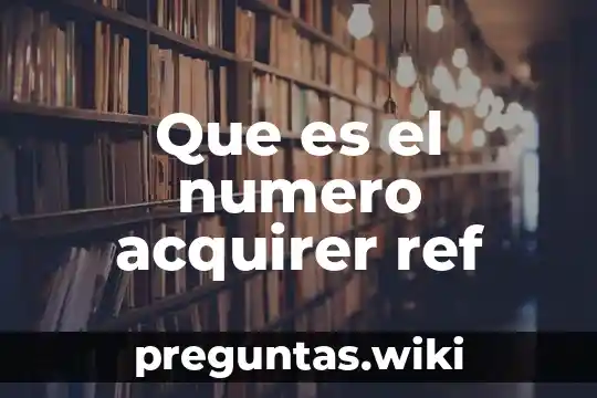 Que es el numero acquirer ref