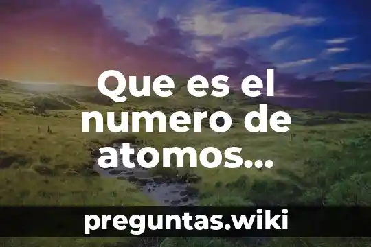 Que es el numero de atomos gramos