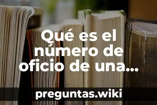 Qué es el número de oficio de una empresa