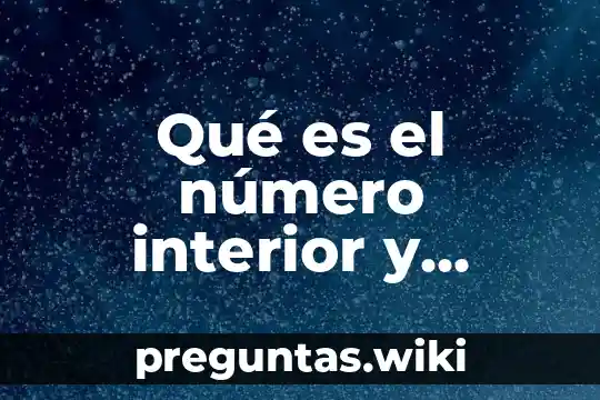 Qué es el número interior y exterior de casa