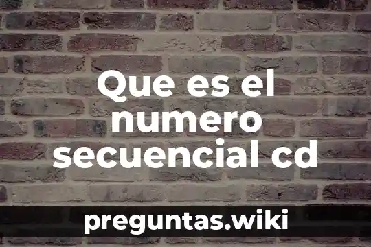 Que es el numero secuencial cd
