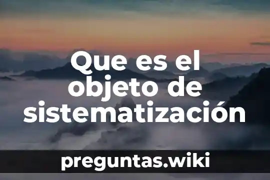 Que es el objeto de sistematización