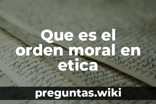 Que es el orden moral en etica