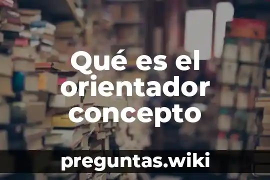 Qué es el orientador concepto