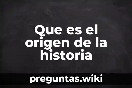 Que es el origen de la historia