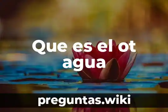 Que es el ot agua