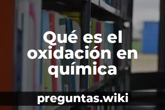 Qué es el oxidación en química
