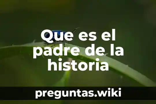 Que es el padre de la historia