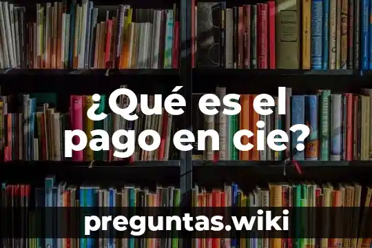 ¿Qué es el pago en cie?