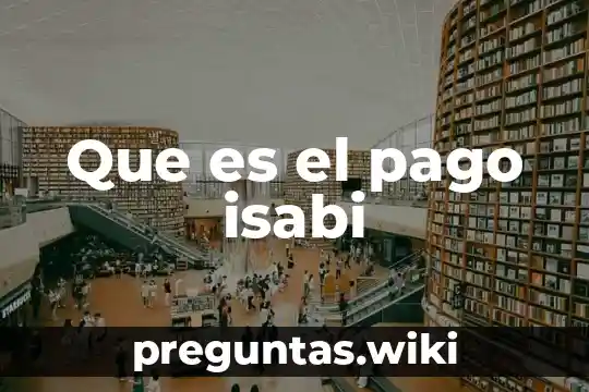 Que es el pago isabi