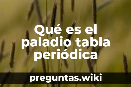 Qué es el paladio tabla periódica
