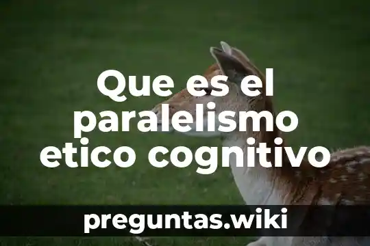 Que es el paralelismo etico cognitivo