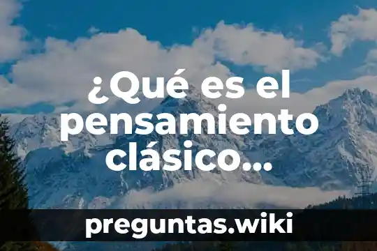 ¿Qué es el pensamiento clásico económico?