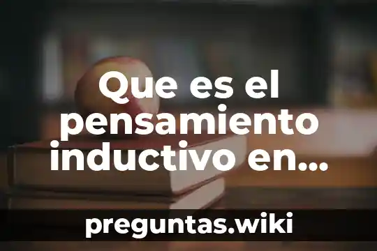 Que es el pensamiento inductivo en logica