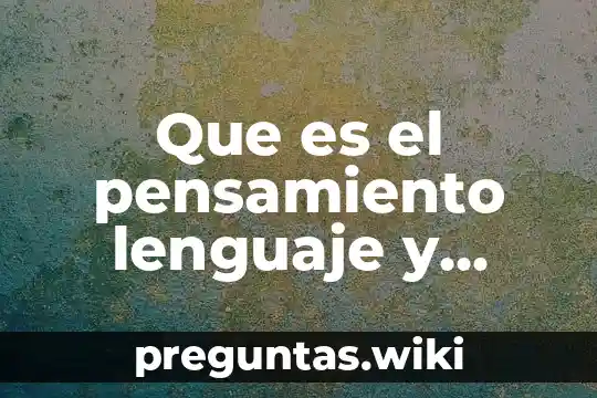 Que es el pensamiento lenguaje y creatividad