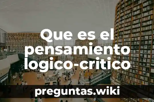 Que es el pensamiento logico-critico
