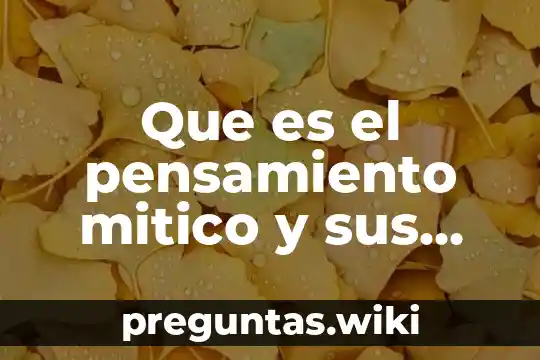 Que es el pensamiento mitico y sus caracteristicas