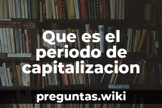 Que es el periodo de capitalizacion