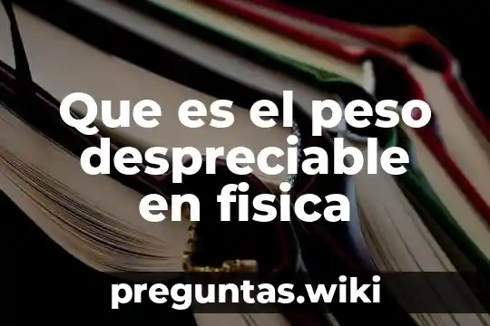 Que es el peso despreciable en fisica