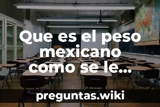 Que es el peso mexicano como se le conoce