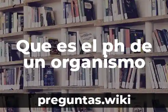 Que es el ph de un organismo
