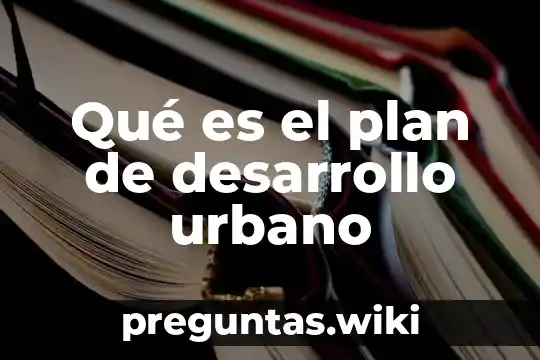Qué es el plan de desarrollo urbano