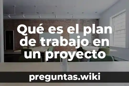 Qué es el plan de trabajo en un proyecto