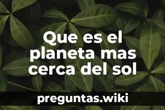 Que es el planeta mas cerca del sol