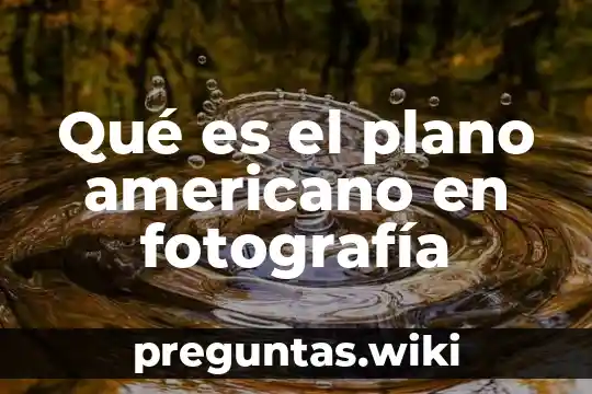 Qué es el plano americano en fotografía