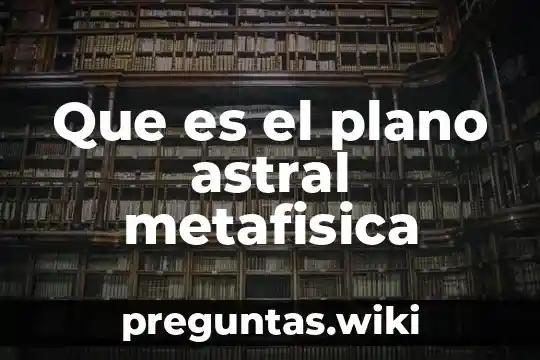 Que es el plano astral metafisica