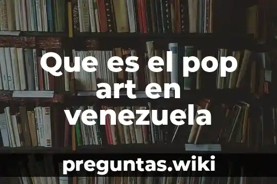 Que es el pop art en venezuela