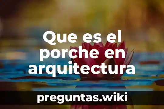 Que es el porche en arquitectura