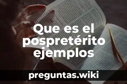 Que es el pospretérito ejemplos