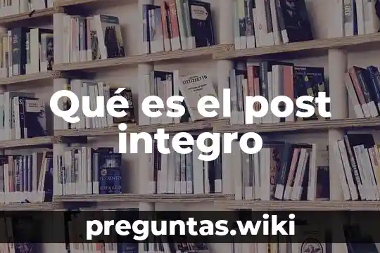 Qué es el post integro