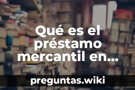 Qué es el préstamo mercantil en México