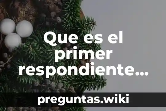 Que es el primer respondiente proteccion civil