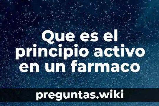 Que es el principio activo en un farmaco