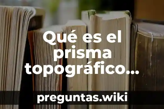 Qué es el prisma topográfico definición