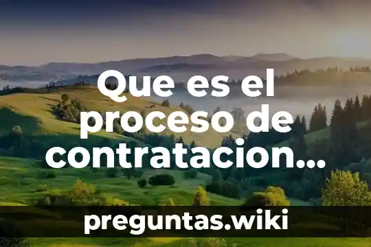 Que es el proceso de contratacion laboral