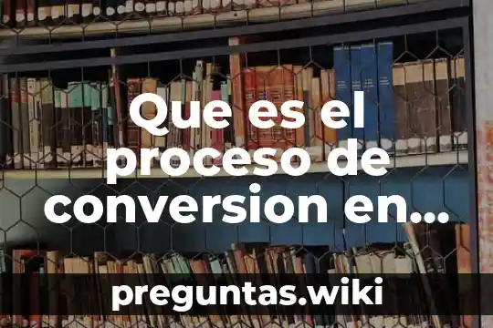 Que es el proceso de conversion en contabilidad