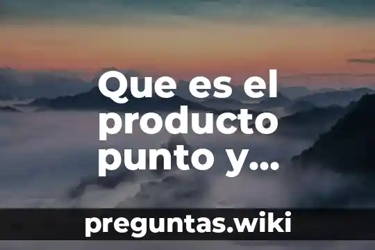 Que es el producto punto y producto cruz en matrices