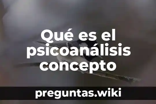 Qué es el psicoanálisis concepto