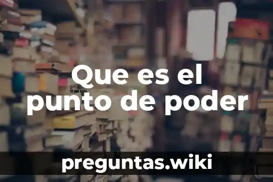 Que es el punto de poder